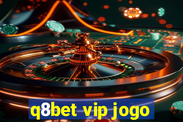 q8bet vip jogo